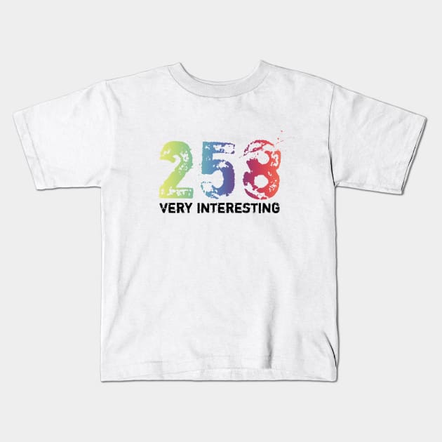 258 (Very Interesting) Kids T-Shirt by Tennifer